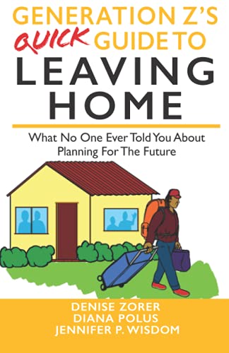 Generation Z's Quick Guide to Leaving Home: What No One Ever Tells You About Planning For The Future (Millennials' Guides Series)