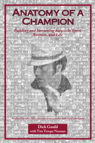 Anatomy of a Champion: Building and Sustaining Success in Sport, Business, and Life