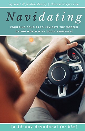 Navidating a 15-day Devotional for Him: Equipping Couples to Navigate the Modern Dating World With Godly Principles
