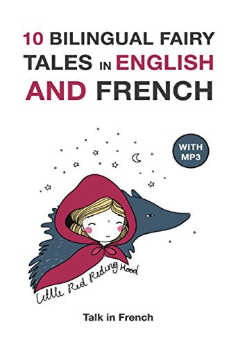 10 Bilingual Fairy Tales in French and English: Improve your French or English reading and listening comprehension skills (Bilingual Fairy Tales French English) (French Edition)