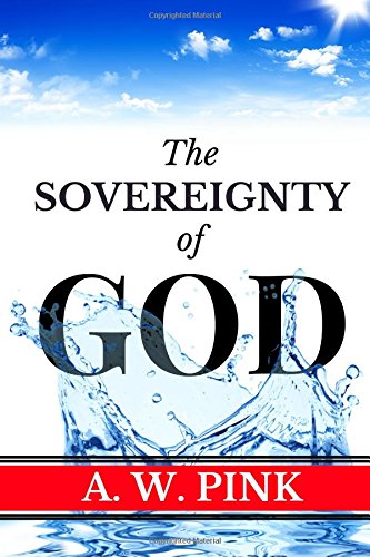 A. W. Pink: Sovereignty of God (Knowing God Series)