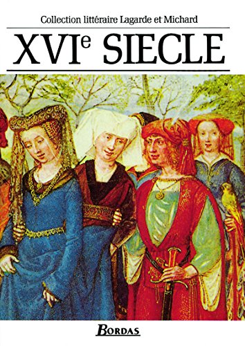 Lagarde & Michard XVIème siècle L'anthologie par excellence