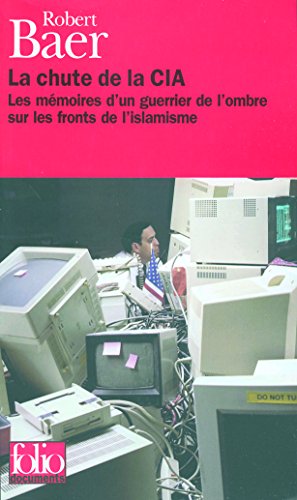 La Chute de la CIA: Les mémoires d'un guerrier de l'ombre sur les fronts de l'islamisme