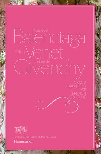 Cristobal Balenciaga, Philippe Venet, Hubert de Givenchy: Grand Traditions in French Couture