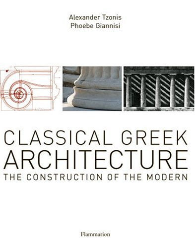 Classical Greek Architecture: The Construction of the Modern