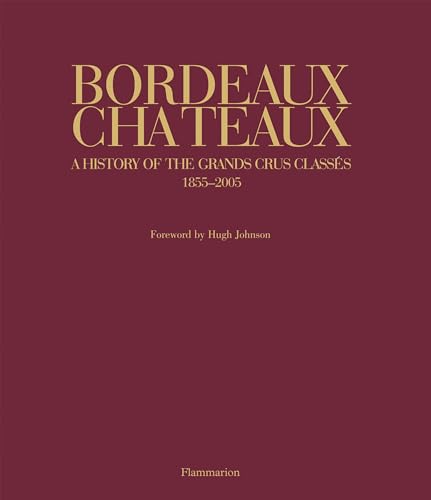 Bordeaux Chateaux: A History of the Grands Crus Classes 1855-2005