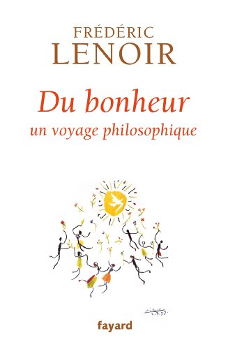 Du bonheur: un voyage philosophique (French Edition)