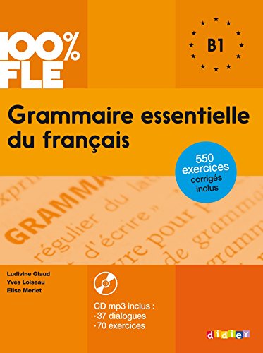 100% FLE Grammaire essentielle du francais B1 2015 - livre CD MP3 + 550 Exercices (French Edition)