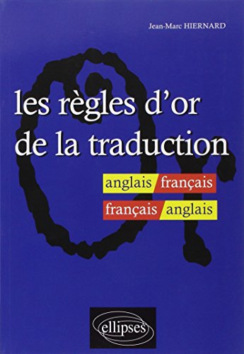Les Regles d'or de la Traduction: Anglais / Francais
