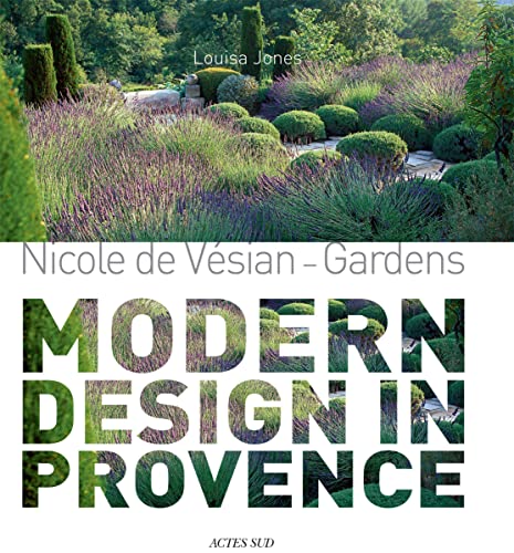 Nicole de Vésian: Gardens, Modern Design in Provence