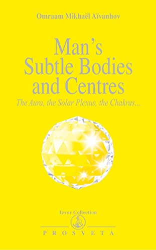 Man's Subtle Bodies and Centers (Izvor Collection, Volume 219)