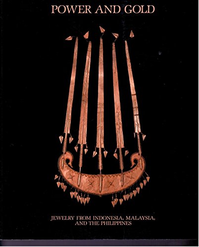 Power and Gold: Jewelry from Indonesia, Malaysia, and the Philippines: From the Collection of the Barbier-Muller Museum, Geneva