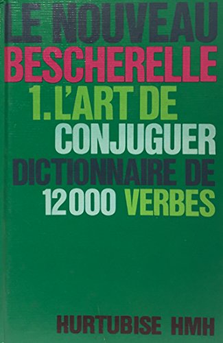 L'Art de conjuguer: Dictionnaire de douze mille verbes (Le Bescherelle) (French Edition)