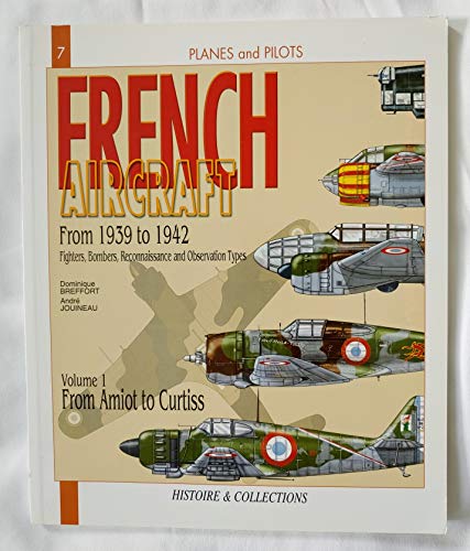 French Aircraft, Vol. 1: From 1939 to 1942, Amiot to Curtiss (Planes and Pilots)