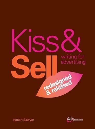 Kiss & Sell: Writing for Advertising Redesigned and Rekissed