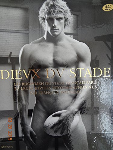 Dieux du Stade : Les rugbymen du Stade français, Paris, et leurs invités photographiés nus