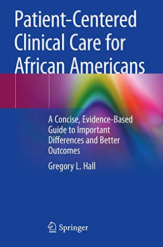 Patient-Centered Clinical Care for African Americans: A Concise, Evidence-Based Guide to Important Differences and Better Outcomes