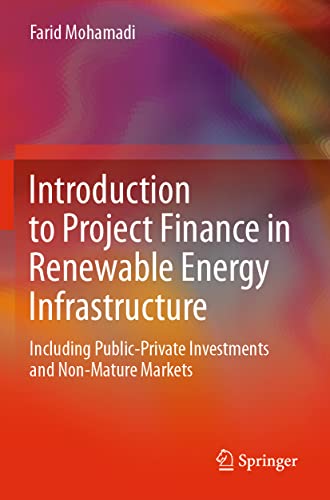 Introduction to Project Finance in Renewable Energy Infrastructure: Including Public-Private Investments and Non-Mature Markets