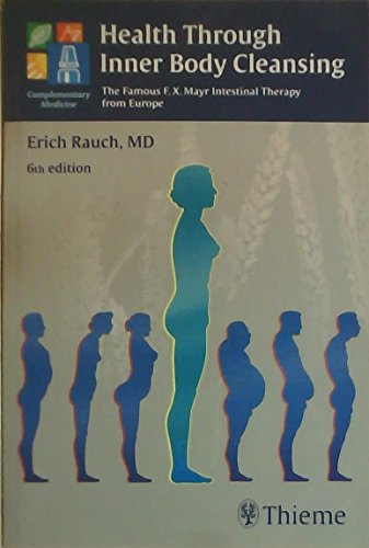 Health Through Inner Body Cleansing: The Famous F. X. Mayr Intestinal Therapy from Europe