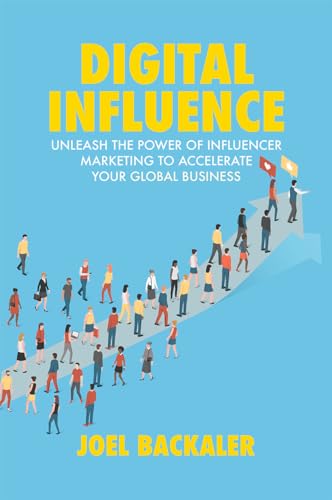 Digital Influence: Unleash the Power of Influencer Marketing to Accelerate Your Global Business