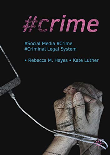 #Crime: Social Media, Crime, and the Criminal Legal System (Palgrave Studies in Crime, Media and Culture)
