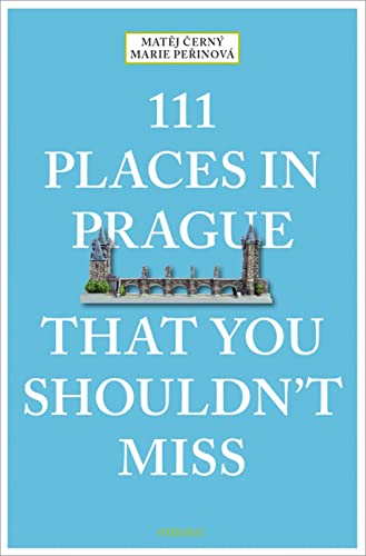 111 Places in Prague That You Shouldn't Miss (111 Places in .... That You Must Not Miss)
