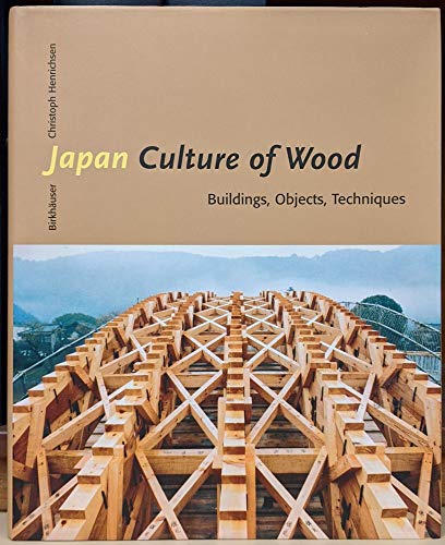 Japan Culture of Wood: Buildings, Objects,Techniques