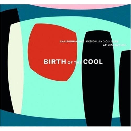 Birth of the Cool: California Art, Design, and Culture at Midcentury