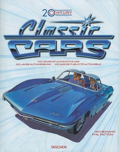 20th Century Classic Cars: 100 Years of Automotive Ads / 100 Jahre Autoweerbung / 100 Ans de Publicite Automobile