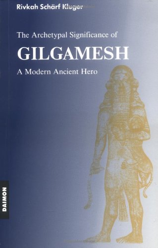 Gilgamesh Epic: A Psychological Study of a Modern Ancient Hero