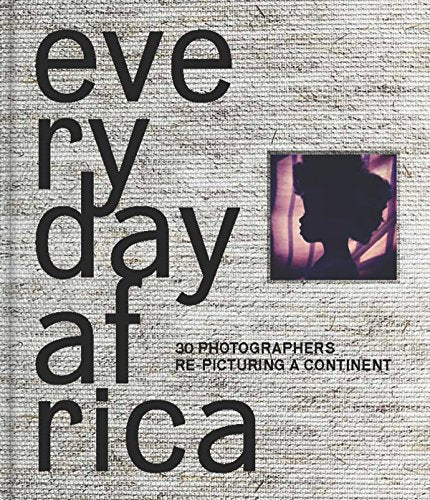 Everyday Africa: 30 Photographers Re-Picturing a Continent