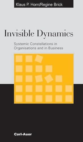 Invisible Dynamics. Systemic Constellations in Organisations and in Business