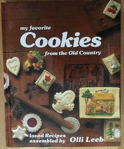 My Favorite Cookies from the Old Country: Loved Recipes Assembled by