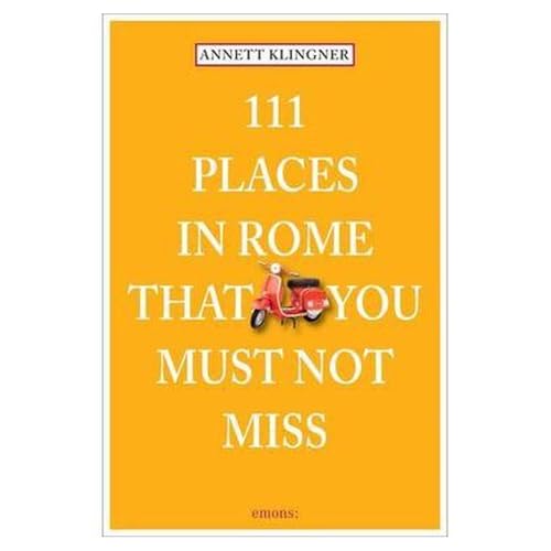 111 Places in Rome That You Must Not Miss