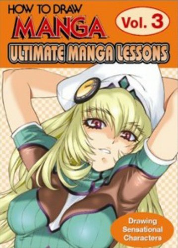 How to Draw Manga: Ultimate Manga Lessons : Drawing Sensational Characters (How to Draw Manga, 3)
