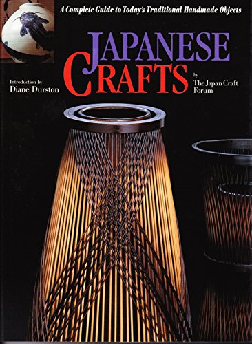 Japanese Crafts: A Complete Guide to Today's Traditional Handmade Objects