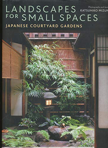 Landscapes for Small Spaces: Japanese Courtyard Gardens