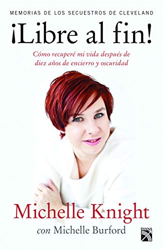 Libre al fin!: Memorias de los secuestros de Cleveland (Spanish Edition)
