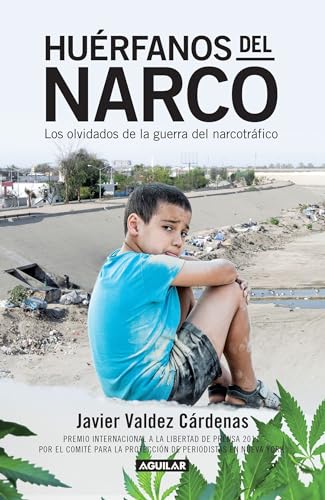 Huérfanos del narco - Los olvidados de la guerra del narcotráfico / The Drug Lord's Orphans: The (Spanish Edition)