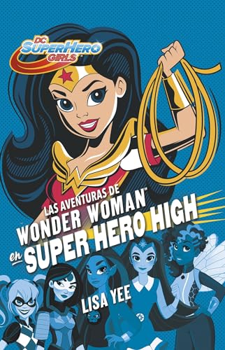 Las aventuras de Wonder Woman en Super Hero High (DC Super Hero Girls 1) / Wonder Woman at Super Hero High (DC Super Hero Girls, Book 1) (Spanish Edition)