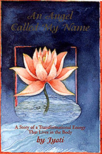 An Angel Called My Name: A Story of a Transformational Energy That Lives in the Body