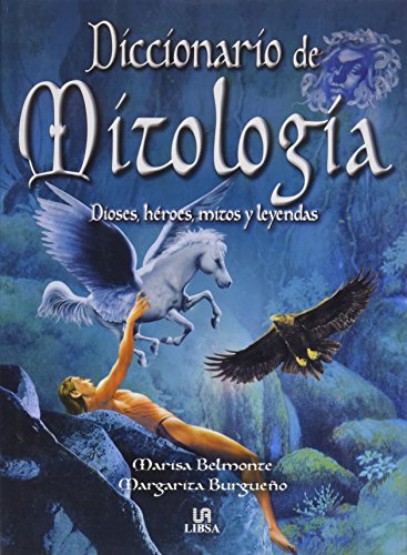 Diccionario de mitologia / Mythology Dictionary: Dioses, Heroes, Mitos Y Leyendas (Spanish Edition)