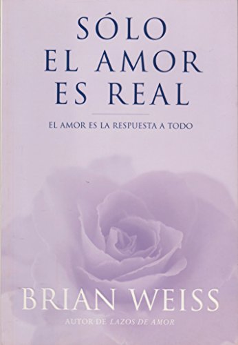 SOLO EL AMOR ES REAL (RUST): AMOR ES LA RESPUESTA A TODO, EL (Spanish Edition)
