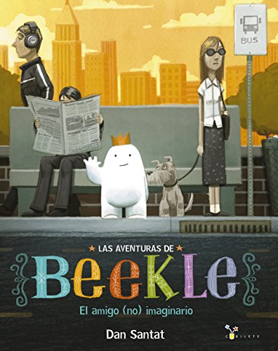 Las aventuras de Beekle: El amigo (no) imaginario (Las Aventuras De Beekle / Adventures of Beekle) (Spanish Edition)