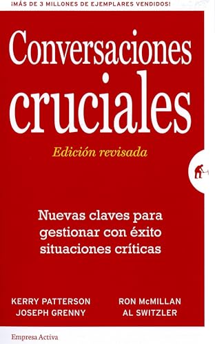 Conversaciones Cruciales - Edición revisada: Nuevas claves para gestionar con éxito situaciones críticas (Spanish Edition)