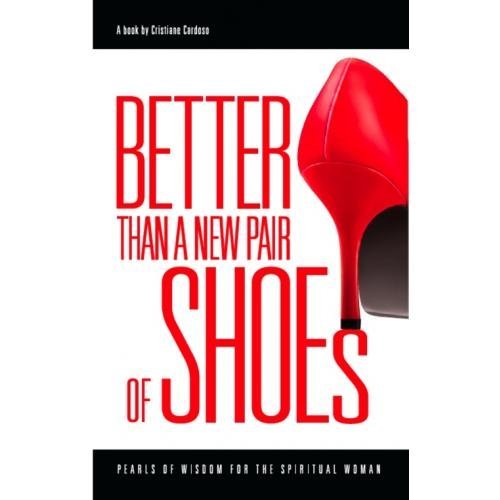 Better Than a New Pair of Shoes: Pearls of Wisdom for the Spiritual Woman