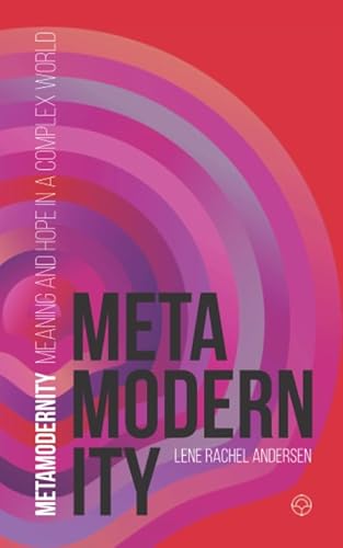 Metamodernity: Meaning and hope in a complex world