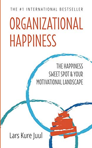 Organizational Happiness: The Happiness Sweet Spot & Your Motivational Landscape (Organizational Happiness - Compassion In Action)