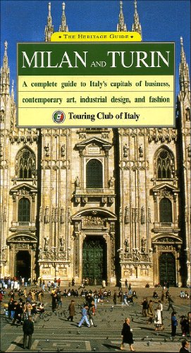 The Heritage Guide Milan and Turin: A Complete Guide to Italy's Capitals of Business, Contemporary Art, Industrial Design, and Fashion