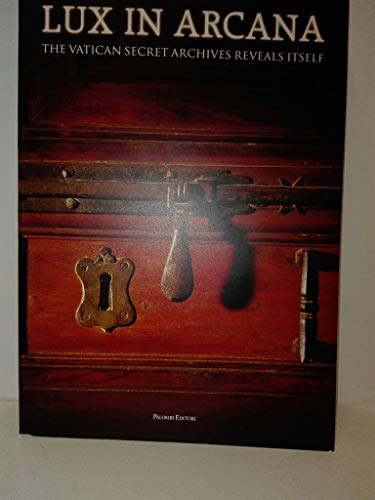 Lux in Arcana. The Vatican Secret Archives Reveals Itself. Catalogo Della Mostra (Roma, 29 Febbraio-9 Settembre 2012)